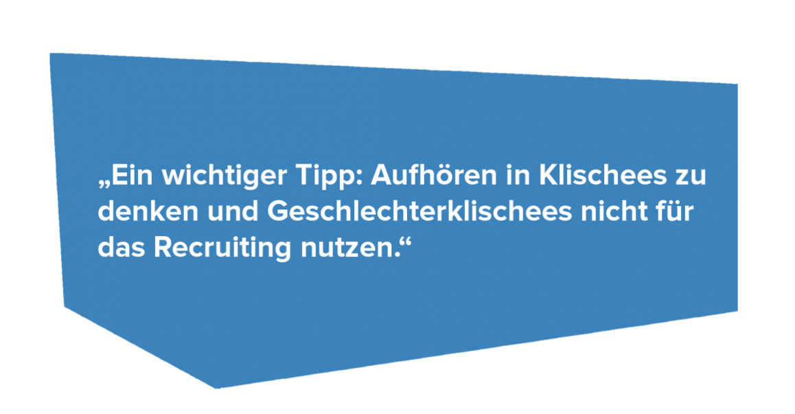 Tipp: Aufhören in Klischees zu denken und Geschlechterklischees für das Recruiting zu nutzen